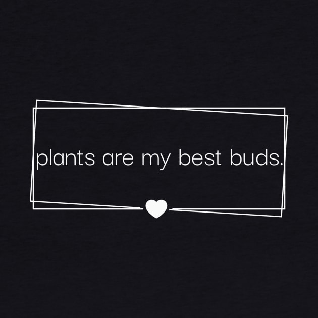 Plants are my best buds by FunkyFarmer26